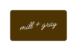 Mill + Gray Gift Card